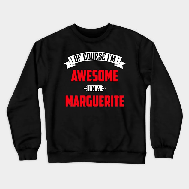 Of Course I'm Awesome, I'm A Marguerite,Middle Name, Birthday, Family Name, Surname Crewneck Sweatshirt by benkjathe